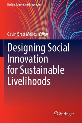 Designing Social Innovation for Sustainable Livelihoods (Design Science and Innovation) By Gavin Brett Melles (Editor) Cover Image