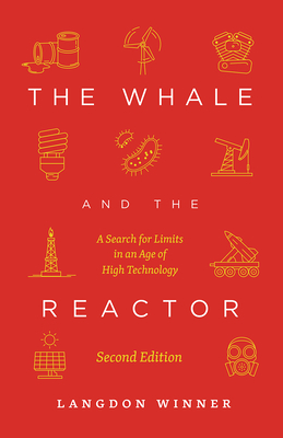 The Whale and the Reactor: A Search for Limits in an Age of High Technology, Second Edition By Langdon Winner Cover Image