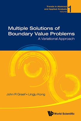Multiple Solutions of Boundary Value Problems: A Variational Approach (Trends in Abstract and Applied Analysis #1) By John R. Graef, Lingju Kong Cover Image