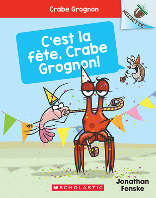 Noisette: Crabe Grognon: N° 6 - c'Est La Fête, Crabe Grognon! (Crabby Book)