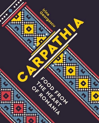 Carpathia: Food from the Heart of Romania Cover Image