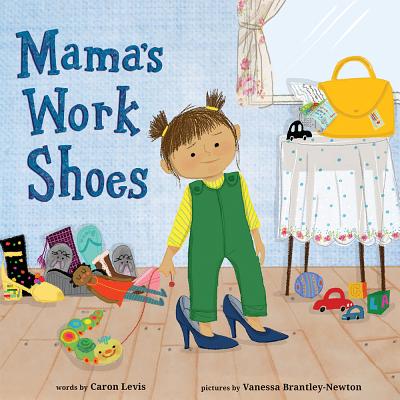 Mama's Work Shoes By Caron Levis, Vanessa Brantley-Newton (Illustrator) Cover Image