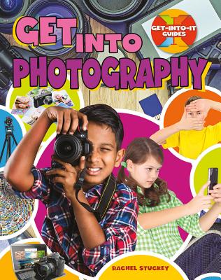 Get Into Photography (Get-Into-It Guides) Cover Image