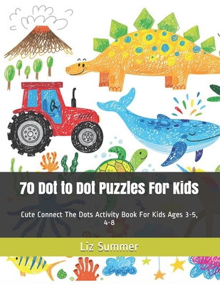 70 Dot to Dot Puzzles For Kids: Cute Connect The Dots Activity Book For Kids Ages 3-5, 4-8 Cover Image