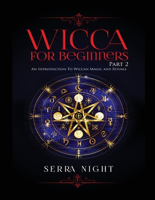 Wicca For Beginners: Part 2, An Introduction To Wiccan Magic and Rituals Cover Image