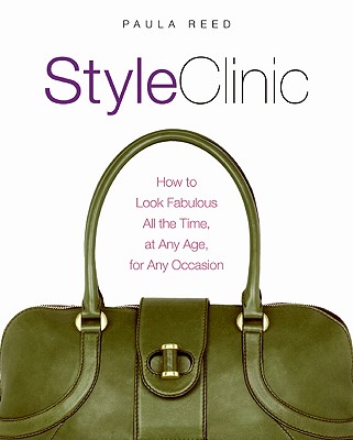 Style Clinic: How to Look Fabulous All the Time, at Any Age, for Any Occasion By Paula Reed Cover Image