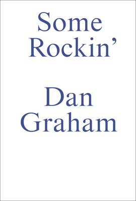 Some Rockin: Dan Graham Interviews