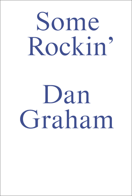 Some Rockin: Dan Graham Interviews Cover Image