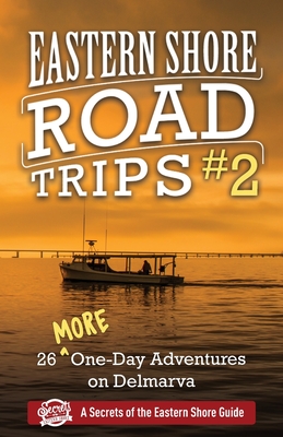 Eastern Shore Road Trips (Vol. 2): 26 More One-Day Adventures on Delmarva By Jim Duffy Cover Image