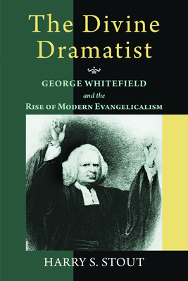 The Divine Dramatist: George Whitefield and the Rise of Modern Evangelicalism (Library of Religious Biography (Lrb))
