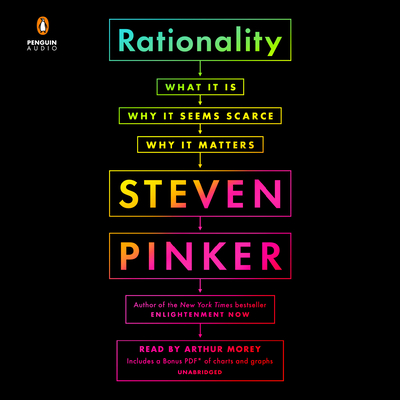 Rationality: What It Is, Why It Seems Scarce, Why It Matters By Steven Pinker, Arthur Morey (Read by) Cover Image