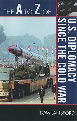 The A to Z of U.S. Diplomacy since the Cold War (A to Z Guides #128)