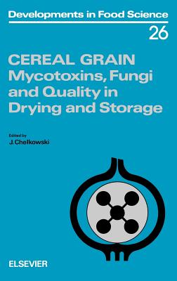 Cereal Grain: Mycotoxins, Fungi and Quality in Drying and Storagevolume 26 (Developments in Food Science #26) By J. Chelkowski (Editor) Cover Image