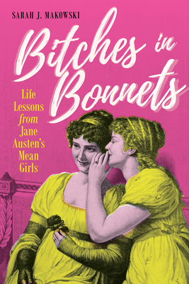 Bitches in Bonnets: Life Lessons from Jane Austen's Mean Girls