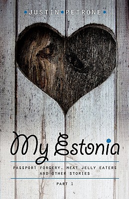 My Estonia: Passport Forgery, Meat Jelly Eaters, and Other Stories Cover Image