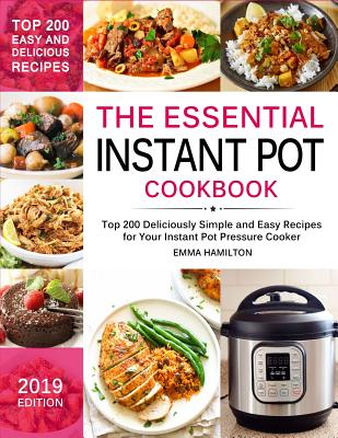 The Essential Instant Pot Cookbook: Top 200 Deliciously Simple and Easy Recipes for Your Instant Pot Pressure Cooker By Emma Hamilton Cover Image