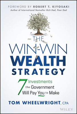 The Win-Win Wealth Strategy: 7 Investments the Government Will Pay You to Make By Tom Wheelwright Cover Image