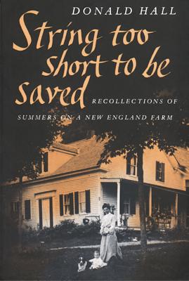 String Too Short to Be Saved: Recollections of Summers on a New England Farm By Donald Hall Cover Image
