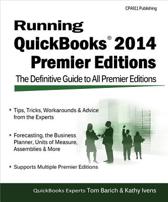 Running QuickBooks 2014 Premier Editions: The Only Definitive Guide to the Premier Editions By Tom Barich, Kathy Ivens Cover Image