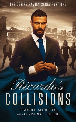 Ricardo's Collisions: The Desire Family Saga: Part One By Edward Sledge, Christina Sledge Cover Image