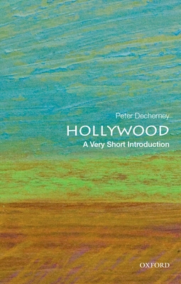 Hollywood: A Very Short Introduction (Very Short Introductions) By Peter Decherney Cover Image