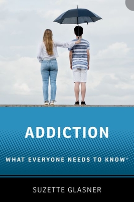 Addiction: What Everyone Needs to Knowr (What Everyone Needs to Know(r))