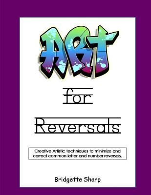 Art for Reversals: Artistic Techniques to Minimize & Correct Letter & Number Reversals By Bridgette Sharp Cover Image