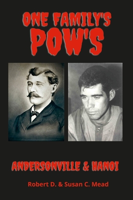 One Famly's Pow's: Andersonville & Hanoi By Susan C. Mead, Robert Mead Cover Image
