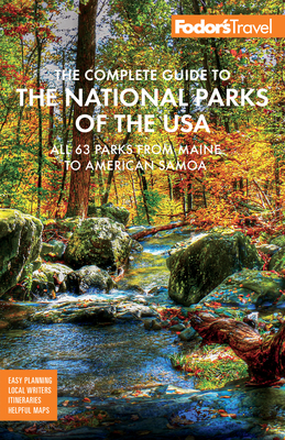 Fodor's the Complete Guide to the National Parks of the USA: All 63 Parks from Maine to American Samoa (Full-Color Travel Guide)