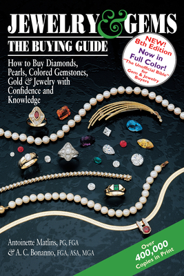 Jewelry & Gems--The Buying Guide, 8th Edition: How to Buy Diamonds, Pearls, Colored Gemstones, Gold & Jewelry with Confidence and Knowledge By Antoinette Matlins, Antonio C. Bonanno Cover Image