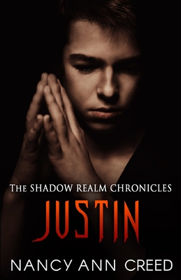 The Shadow Realm Chronicles: Justin By Nancy Ann Creed, Nancy Ann Cover Image