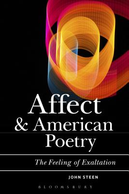 Affect, Psychoanalysis, and American Poetry: This Feeling of Exaltation (Bloomsbury Studies in Critical Poetics)