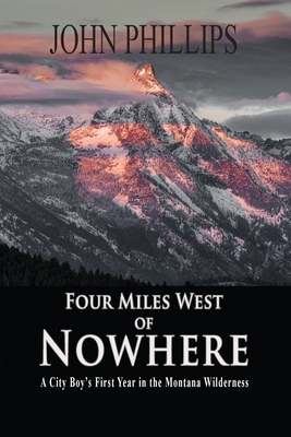 Four Miles West of Nowhere By John Phillips Cover Image
