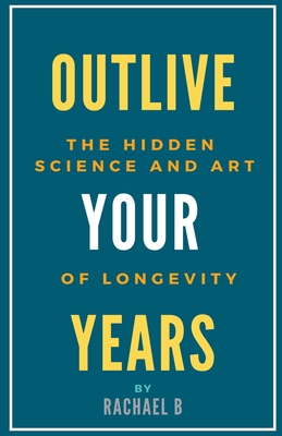 Outlive Your Years: The Hidden Science and Art of Longevity Cover Image