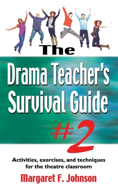 Drama Teacher's Survival Guide #2: Activities, Exercises, and Techniques for the Theatre Classroom Cover Image