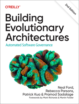 Building Evolutionary Architectures: Automated Software Governance By Neal Ford, Rebecca Parsons, Patrick Kua Cover Image