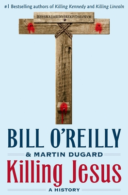 Killing Jesus: A History (Bill O'Reilly's Killing Series) By Bill O'Reilly, Martin Dugard Cover Image