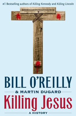 Killing Jesus: A History (Bill O'Reilly's Killing Series)