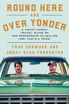Round Here and Over Yonder: A Front Porch Travel Guide by Two Progressive Hillbillies (Yes, That's a Thing.) By Trae Crowder, Corey Ryan Forrester Cover Image