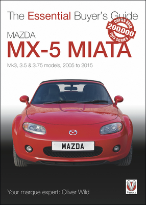 Mazda MX-5 Miata: Mk3, 3.5 & 3.75 models, 2005-2015 (The Essential Buyer's Guide) Cover Image