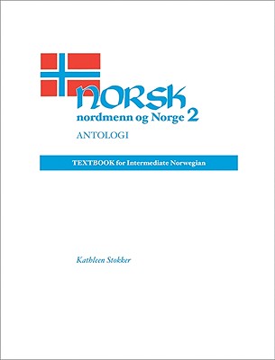 Norsk, nordmenn og Norge 2, Antologi: Textbook for Intermediate Norwegian By Kathleen Stokker Cover Image