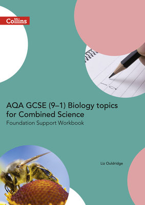 AQA GCSE 9-1 Biology for Combined Science: Foundation Support Workbook (GCSE Science 9-1) By Liz Ouldridge Cover Image