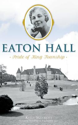 Eaton Hall: Pride of King Township By Kelly Rachelle Mathews, Steve Pellegrini (Foreword by) Cover Image