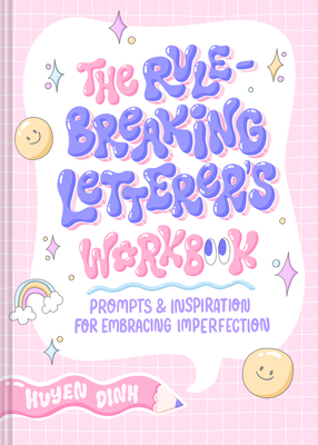 The Rule-Breaking Letterer's Workbook: Prompts and Inspiration for Embracing Imperfection By Huyen Dinh Cover Image