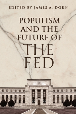 Populism and the Future of the Fed By James A. Dorn (Editor) Cover Image