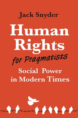 Human Rights for Pragmatists: Social Power in Modern Times (Human Rights and Crimes Against Humanity #48) Cover Image