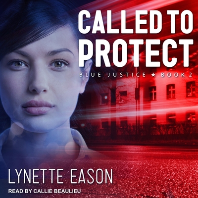 Called to Protect (Blue Justice #2) By Lynette Eason, Callie Beaulieu (Read by) Cover Image