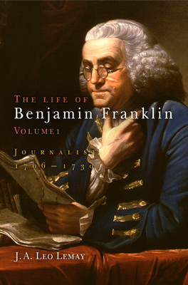 The Life Of Benjamin Franklin, Volume 1: Journalist, 1706-1730 ...