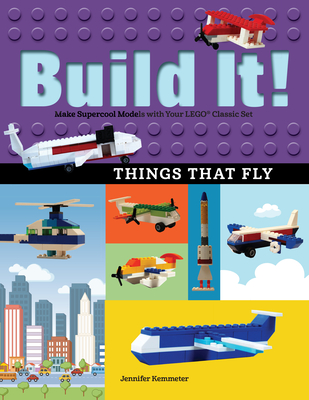 Build It! Things That Fly: Make Supercool Models with Your Favorite Lego(r) Parts (Brick Books #6) By Jennifer Kemmeter Cover Image