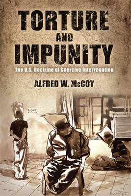 Torture and Impunity: The U.S. Doctrine of Coercive Interrogation (Critical Human Rights)